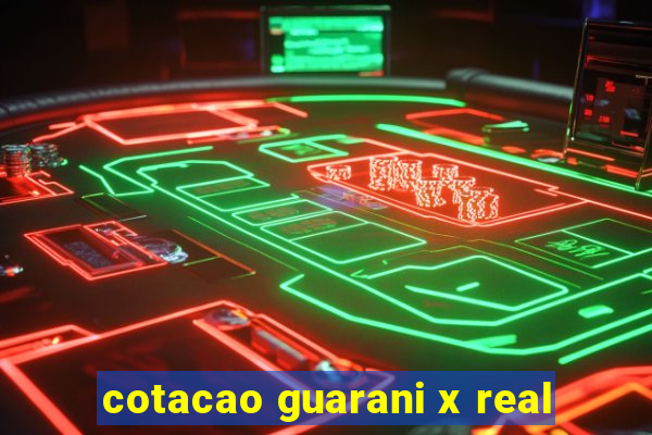 cotacao guarani x real